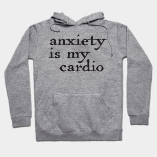 Anxiety is my cardio Hoodie